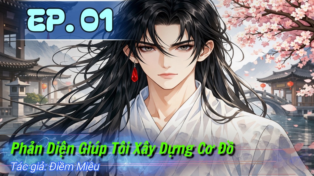 [Chủ thụ] - #1 | Phản Diện Giúp Tôi Xây Dựng Cơ Đồ