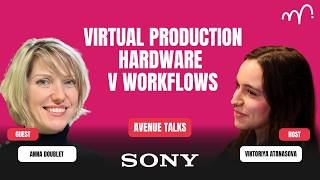 Virtual Production Hardware vs Workflow | Anna Doublet Sony Professional | AVENUE TALKS