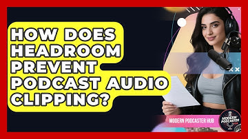 How Does Headroom Prevent Podcast Audio Clipping? - Modern Podcaster Hub