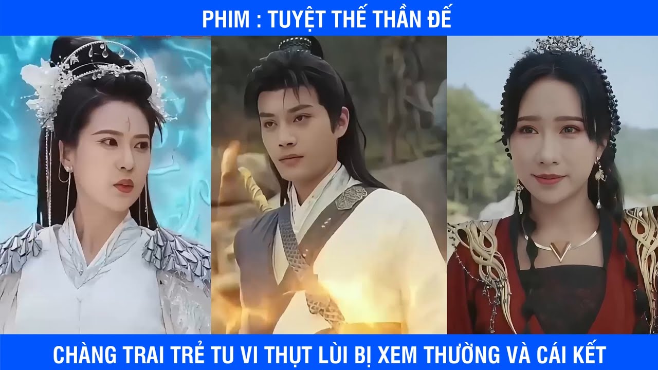 Phim: TUYỆT THẾ THẦN ĐẾ | Chàng Trai Trẻ Có Tu Vi Thụt Lùi Bị Xem Thường Và Cái Kết - youtube