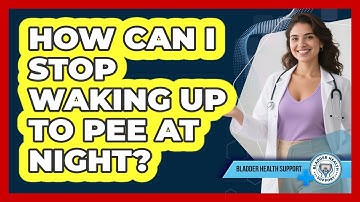 How Can I Stop Waking Up To Pee At Night? - Bladder Health Support