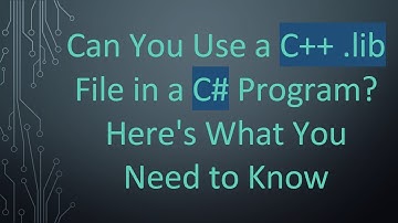 Can You Use a C++ .lib File in a C# Program? Here