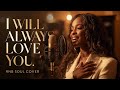 I Will Always Love You – Whitney Houston | Emotional R&amp;B Soul Cover | RnB Jam