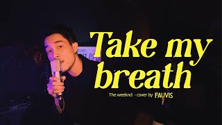 Take My Breath - The Weeknd l Cover by FAUVIS