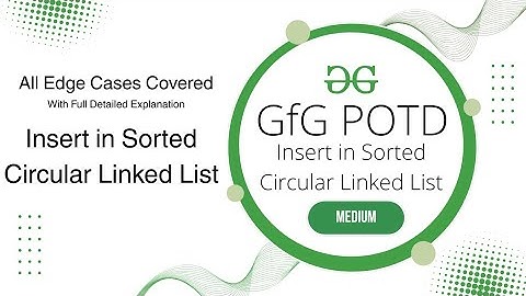 Insert in Sorted Circular Linked List | GfG POTD | 26-05-25 | GfG Problem of the day | GeeksforGeeks
