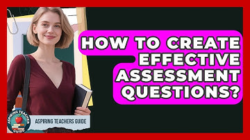How To Create Effective Assessment Questions? - Aspiring Teacher Guide