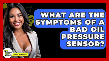 What Are The Symptoms Of A Bad Oil Pressure Sensor? - Talking Tech Trends