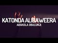 Katonda Alibaweera Abakola Obulungi (Lyrics)