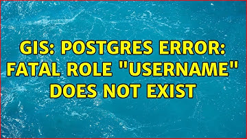 GIS: Postgres error: fatal role "username" does not exist (2 Solutions!!)
