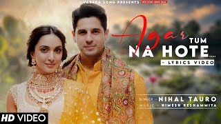 Agar Tum Na Hote Zindagi Viran Hoti (LYRICS) Nihal Tauro | Sidharth Malhotra, Kiara Advani| New Song