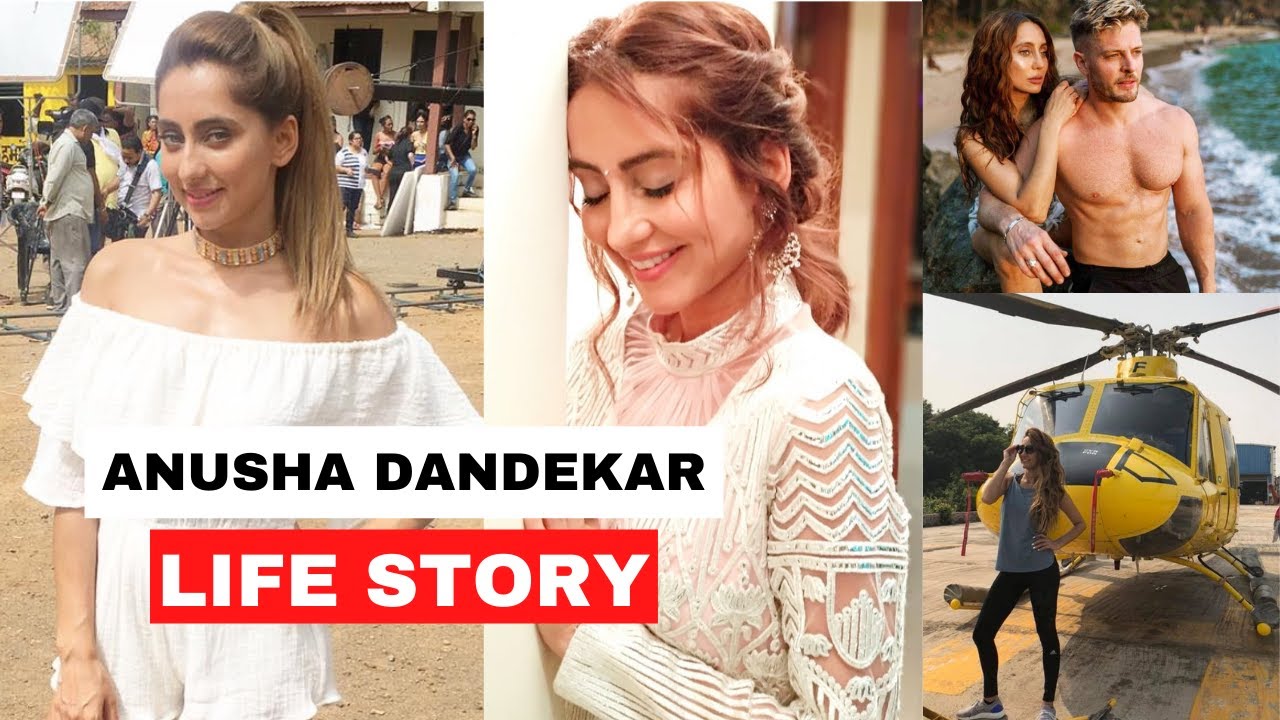 Anusha Dandekar Biography | Life Story | Lifestyle | Boyfriend | Family | Career | Net Worth