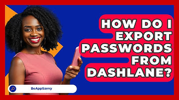 How Do I Export Passwords From Dashlane? - Be App Savvy