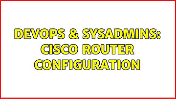 DevOps & SysAdmins: CISCO Router configuration (2 Solutions!!)