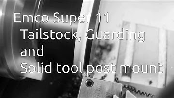 Emco Super 11 - Tailstock, Guarding and Solid tool post