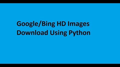 Python Selenium Bing And Google High Quality Images Download