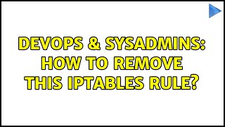 Famous DevOps & SysAdmins: How to remove this iptables rule? (2 Solutions!!) Wealth