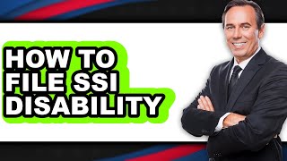 How to File SSI Disability - Full Guide