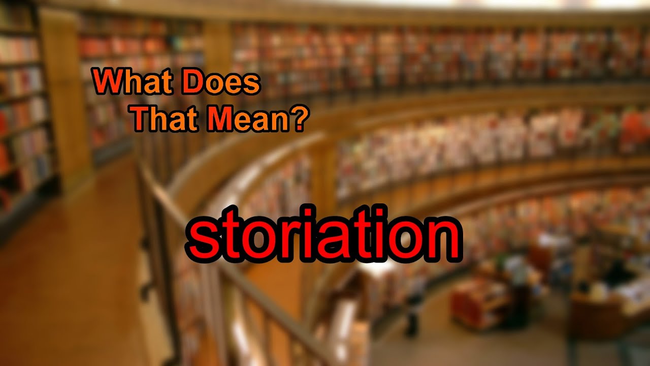 What Does Storiation Mean YouTube