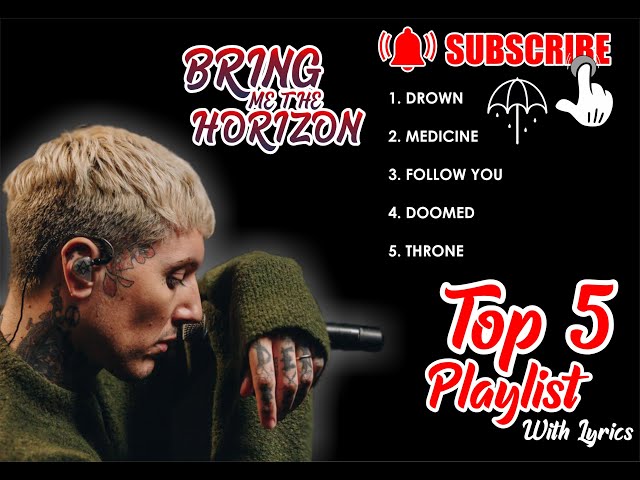 Bring Me The Horizon  - Top 5 Playlist With Lyrics class=