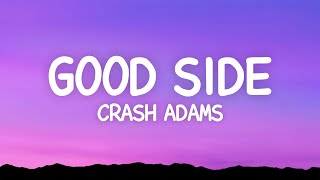 Crash Adams - Good Side (Lyrics) by Alternate 108,961 views 3 months ago 2 minutes, 45 seconds