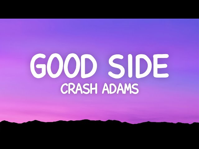 Crash Adams - Good Side (Lyrics) class=