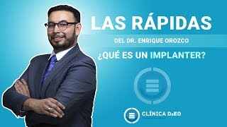 ¿Qué es un implanter - Las Rápidas del Dr. Enrique Orozco Guide