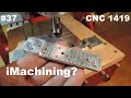 #37.  CNC 1419 - iMachining на игрушечном станке это реально?