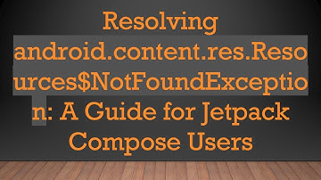 Resolving android.content.res.Resources$NotFoundException: A Guide for Jetpack Compose Users