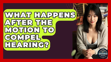 What Happens After The Motion To Compel Hearing? - Get Divorce Answers