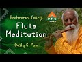 Everyday Meditation with Patriji's Flute Music | Daily 6am to 7am I  PMCValley I PyramidValley