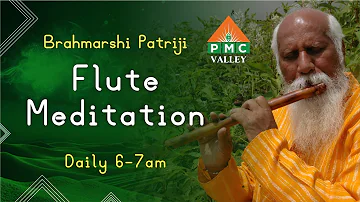 Everyday Meditation with Patriji's Flute Music | Daily 6am to 7am I  PMCValley I PyramidValley