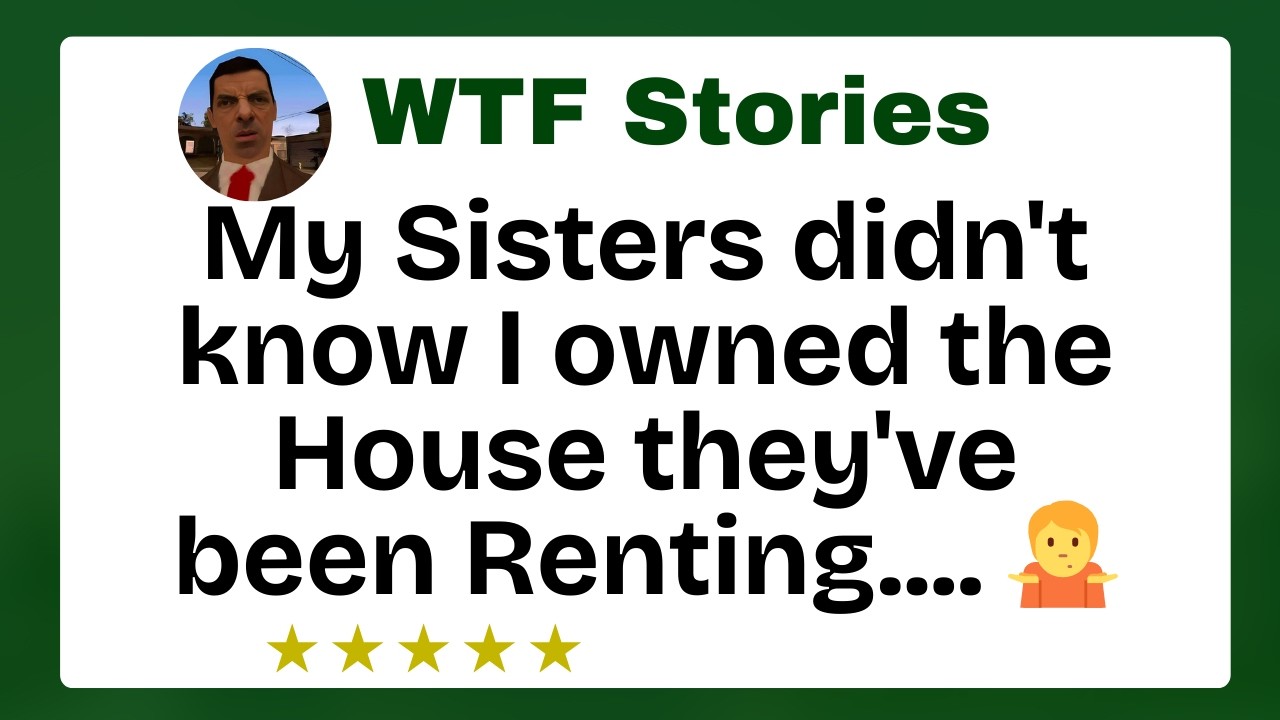 My Sisters didn't know I owned the House they've been Renting.... 🤷
