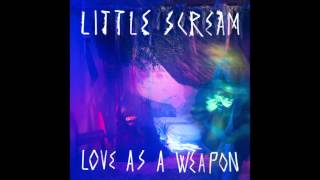 Miniatura de vídeo de "Little Scream "Love as a Weapon""