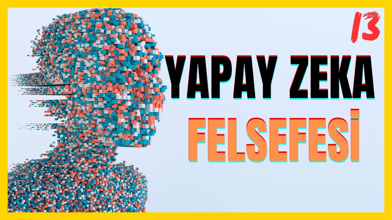 Yapay Zeka Felsefesi - Ne Anlama Geliyor? B13