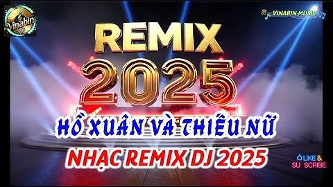 HỒ XUÂN VÀ THIẾU NỮ - Nhạc TikTok 2025, NHẠC REMIX 2025 - NHẠC TEST LOA  #nhactiktok2025