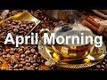 Happy April Morning Jazz - Spring Cafe Bossa Nova and Jazz Music for Great Day
