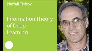 18. Information Theory of Deep Learning. Naftali Tishby 18. Information Theory of Deep Learning. Naftali Tishby