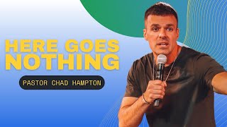 Here Goes Nothing Pastor Chad Hampton