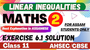 Class 11 Maths Exercise 6.1 in Assamese || LINEAR INEQUALITIES 02 || NCERT | AHSEC | Let