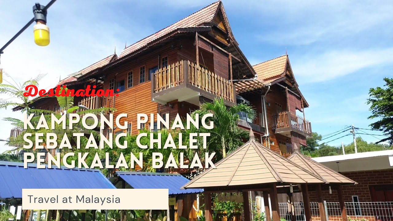 Chalet Pengkalan Balak / Kampong Pinang Sebatang Melaka
