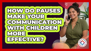 How Do Pauses Make Your Communication With Children More Effective? - Single Parent Support Hub