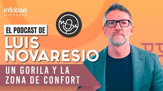 "Un gorila y la zona de confort", por Luis Novaresio | EP 69