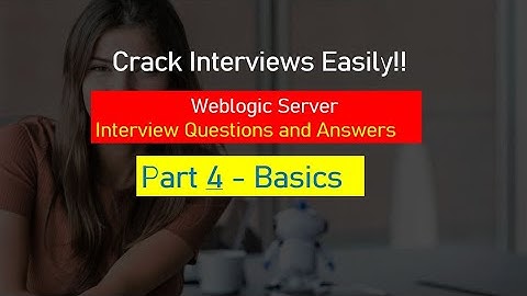 Weblogic Server Interview Questions and Answers - Part 4 With Detailed Explanation!