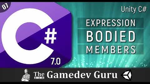 Unity C# 7.0: Simplify Your Code With Expression-Bodied Members