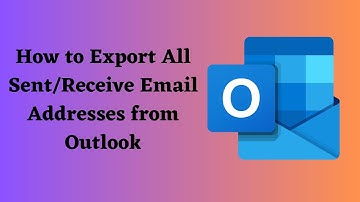 How to Export All Sent/Received Email Addresses from Outlook ?