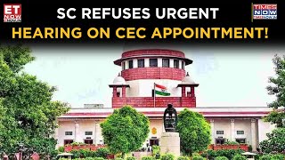 Supreme Court Delays Hearing On Pleas Challenging New CEC Appointment | Breaking News | ET Now