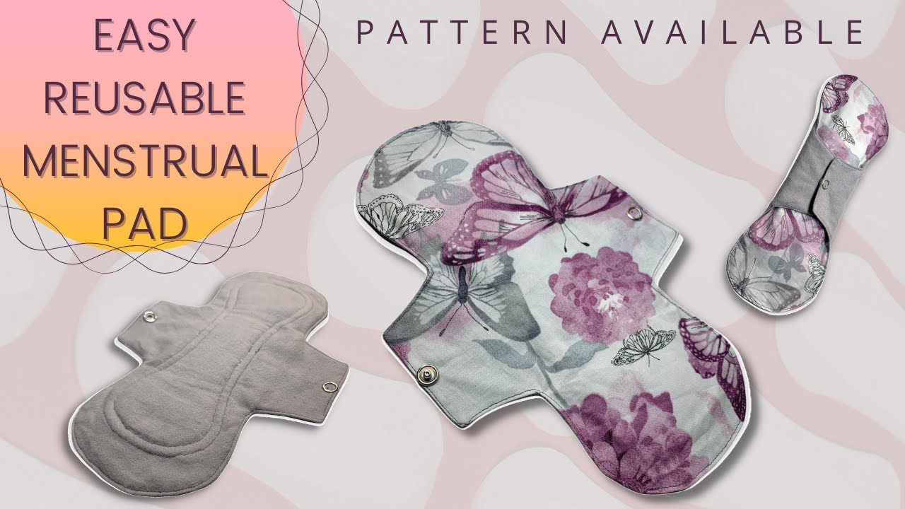 EASILY Sew Your Own Reusable Fabric Menstrual Pads At Home Tutorial with Pattern Available