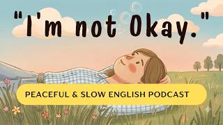 Saying "I'm Not Okay" Is Okay (How To Stop Pretending) | Slow English Podcast  #learnenglishpodcast screenshot 3