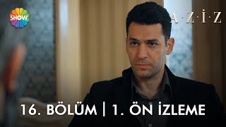 Aziz 16. Bölüm 1. Ön İzleme Efnandan Uzak Durun