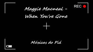 Maggie Macneal - When You're Gone